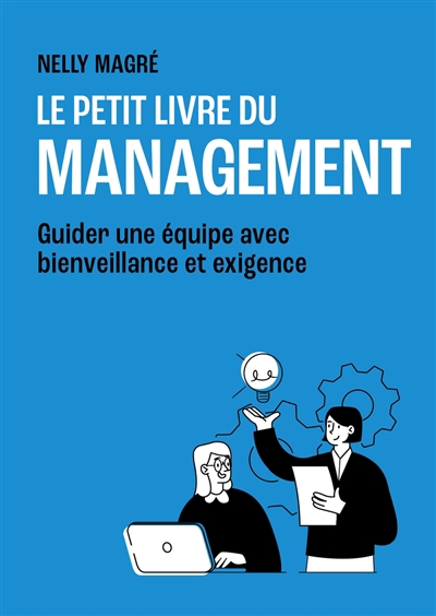 petit livre du management (Le) : guider une équipe avec bienveillance et exigence | Magré, Nelly