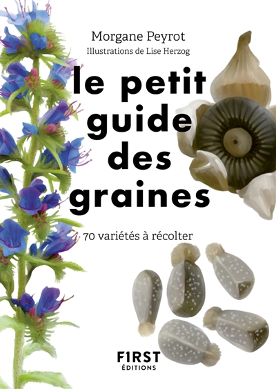 petit guide des graines : 70 variétés à récolter (Le) | Peyrot, Morgane