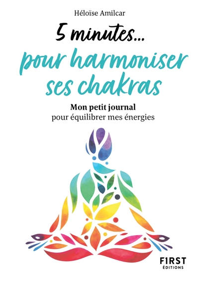 5 minutes... pour harmoniser ses chakras : mon petit journal pour équilibrer mes énergies | Amilcar, Héloïse