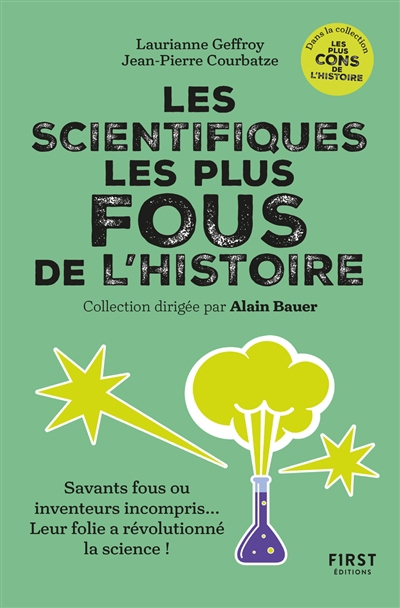 Scientifiques les plus fous de l'histoire : savants fous ou inventeurs incompris... Leur folie a révolutionné la science ! (Les) | Geffroy, Laurianne | Courbatze, Jean-Pierre