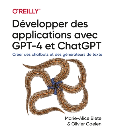 Développer des applications avec GPT-4 et ChatGPT : créer des chatbots et des générateurs de texte | Blete, Marie-Alice (Auteur) | Caelen, Olivier (Auteur)