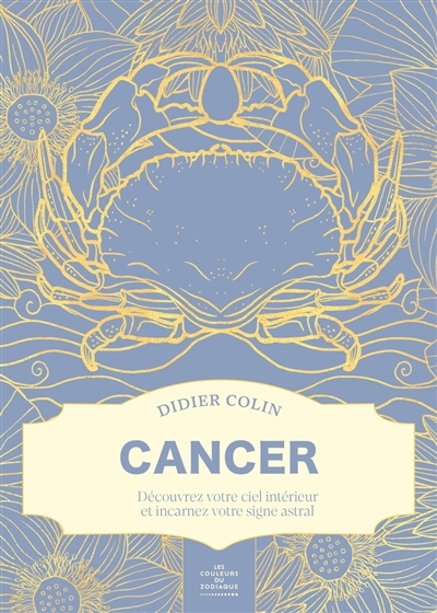 Cancer : découvrez votre ciel intérieur et incarnez votre signe astral | Colin, Didier (Auteur)