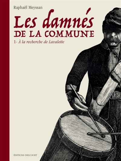 Les damnés de la Commune T.01 - A la recherche de Lavalette | Meyssan, Raphaël