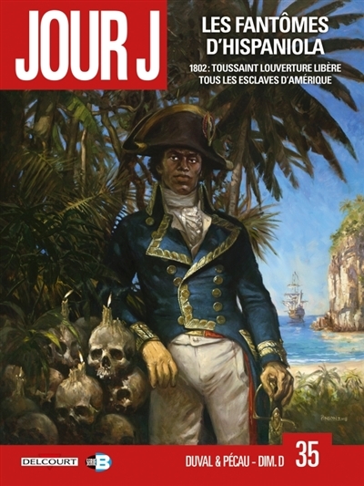 Jour J T.35 - Les fantômes d'Hispaniola : 1802 : Toussaint Louverture libère tous les esclaves d'Amérique | Duval, Fred
