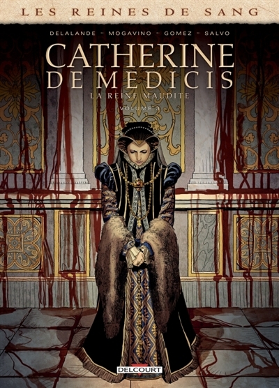Les reines de sang : Catherine de Medicis, La reine maudite T.03 | Delalande, Arnaud