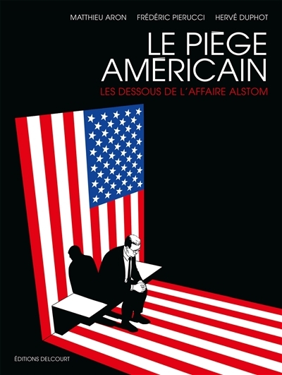 Piège américain (Le) : les dessous de l'affaire Alstom  | Aron, Matthieu