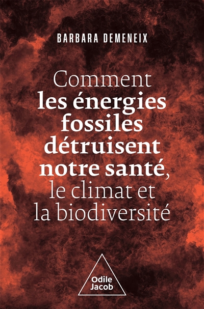 Comment les énergies fossiles détruisent notre santé, le climat et la biodiversité | Demeneix, Barbara