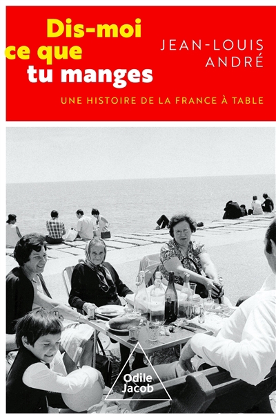 Dis-moi ce que tu manges : une histoire de la France à table | André, Jean-Louis