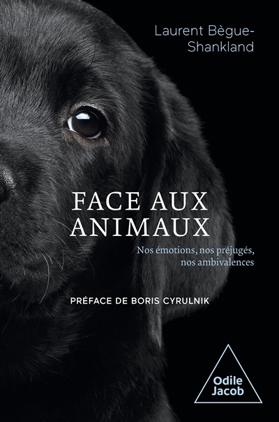 Face aux animaux : nos émotions, nos préjugés, nos ambivalences | Bègue-Shankland, Laurent