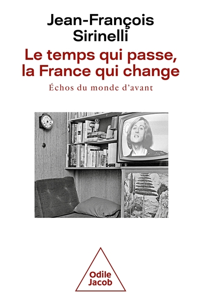 temps qui passe, la France qui change : échos du monde d'avant (Le) | Sirinelli, Jean-François (Auteur)