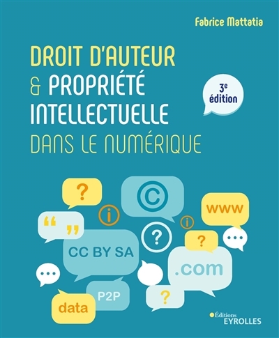 Droit d'auteur & propriété intellectuelle dans le numérique | Mattatia, Fabrice