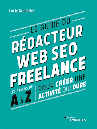guide du rédacteur web SEO freelance (Le) | Rondelet, Lucie