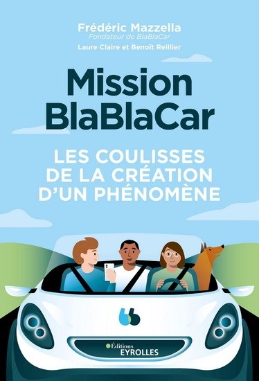 Mission: l'histoire et les méthodes derrière le phénomène Blablacar | Mazzella, Frédéric