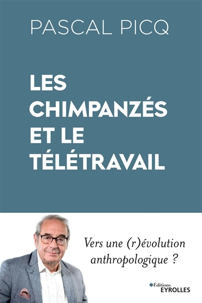Chimpanzés et le télétravail : vers une (r)évolution anthropologique ? (Les) | Picq, Pascal