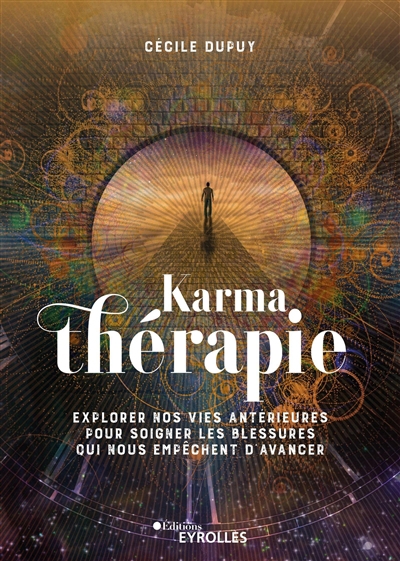 Karmathérapie : explorer nos vies antérieures pour soigner les blessures qui nous empêchent d'avancer | Dupuy, Cécile