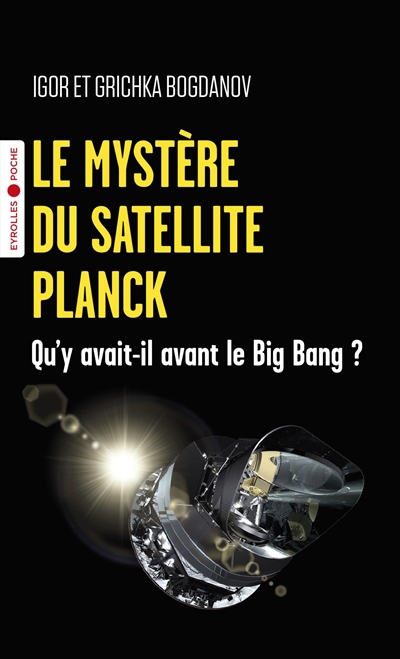 mystère du satellite Planck : qu'y avait-il avant le big bang ? (Le) | Bogdanoff, Igor