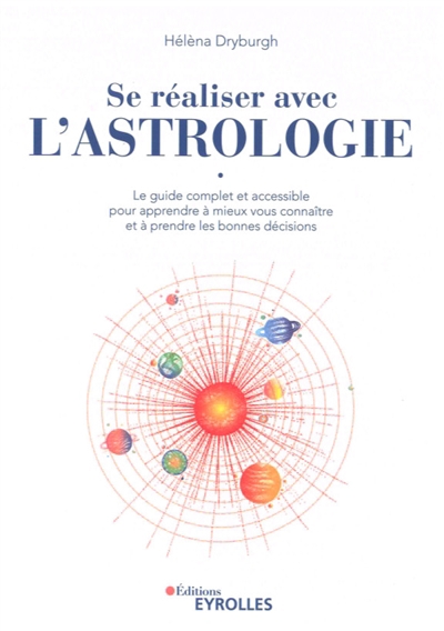 Se réaliser avec l'astrologie : le guide complet et accessible pour apprendre à mieux vous connaître et à prendre les bonnes décisions | Dryburgh, Hélèna