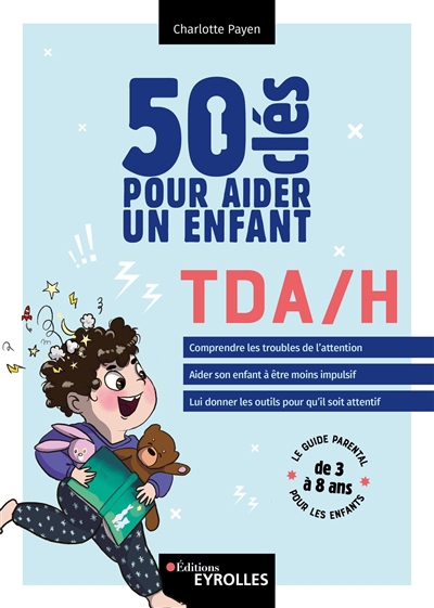 50 clés pour aider un enfant TDA-H : le guide parental pour les enfants de 3 à 8 ans | Payen, Charlotte