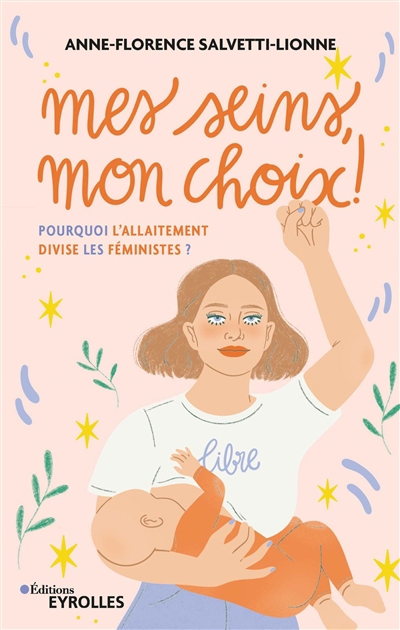 Mes seins, mon choix ! : pourquoi l'allaitement divise les féministes ? | Salvetti-Lionne, Anne-Florence