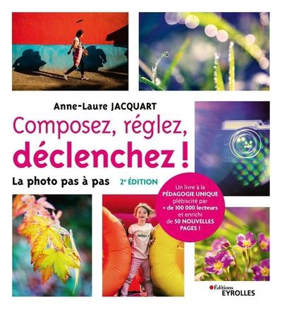 Composez, réglez, déclenchez ! : la photo pas à pas | Jacquart, Anne-Laure