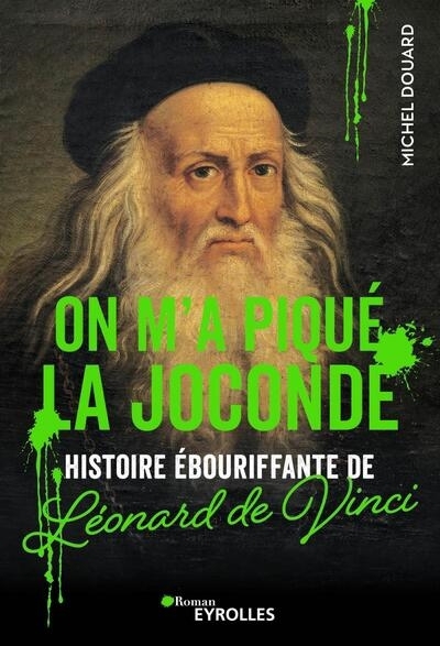 On m'a piqué la Joconde : histoire ébouriffante de Léonard de Vinci | Douard, Michel 