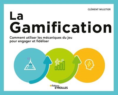 gamification (La): comment utiliser les mécaniques du jeu pour engager et fidéliser  | Muletier, Clément