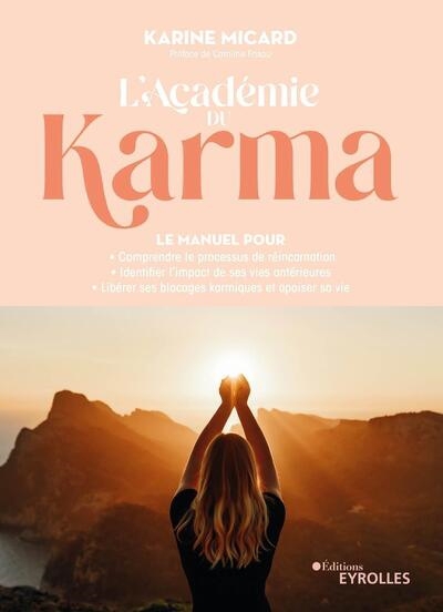 Académie du karma (L') : le manuel pour comprendre le processus de réincarnation, identifier l'impact de ses vies antérieures, libérer ses blocages karmiques et apaiser sa vie | Micard, Karine