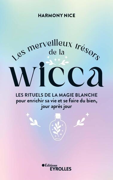 merveilleux trésors de la wicca : les rituels de la magie blanche pour enrichir sa vie et se faire du bien, jour après jour (Les) | Nice, Harmony