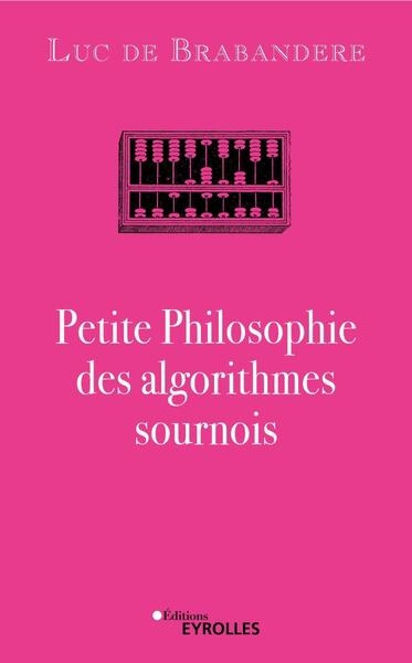 Petite philosophie des algorithmes sournois | De Brabandere, Luc