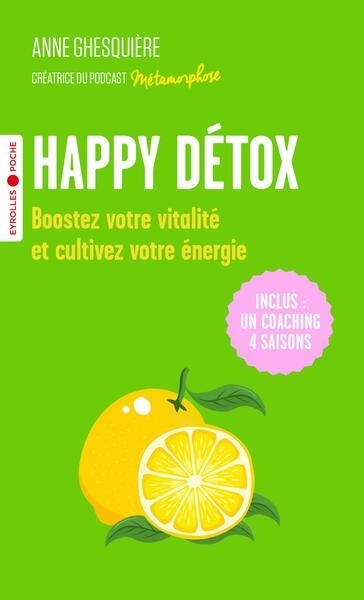 Happy détox : boostez votre vitalité et cultivez votre énergie ! | Ghesquière, Anne (Auteur)