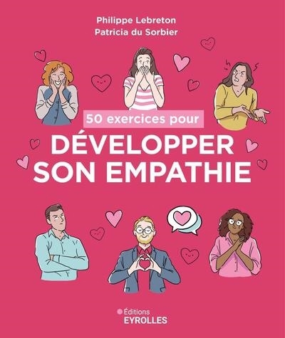 50 exercices pour développer son empathie | Lebreton, Philippe (Auteur) | Du Sorbier, Patricia (Auteur)