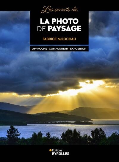 photo de paysage : approche, composition, exposition (La) | Milochau, Fabrice (Auteur)