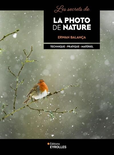 secrets de la photo de nature : technique, pratique, matériel (Les) | Balança, Erwan (Auteur)