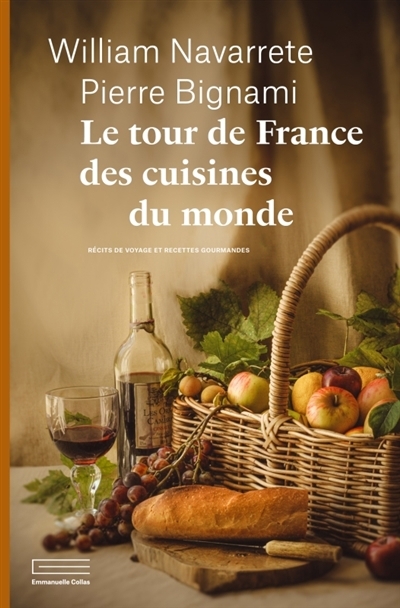 tour de France : terroir et cuisines du monde (Le) | Bignami, Pierre (Auteur) | Navarrete, William (Auteur)