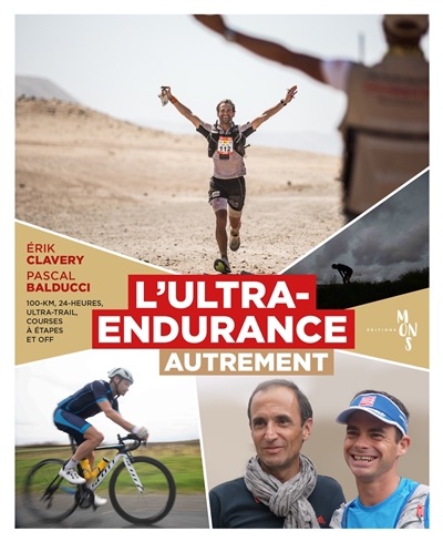 L'ultra-endurance autrement : 100-km, 24-heures, ultra-trail, courses à étapes et off | Clavery, Erik (Auteur) | Balducci, Pascal (Auteur)