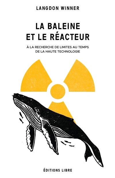 baleine et le réacteur : à la recherche de limites au temps de la haute technologie (La) | Winner, Langdon