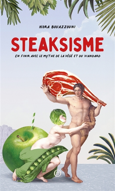 Steaksisme : en finir avec le mythe de la végé et du viandard | Bouazzouni, Nora