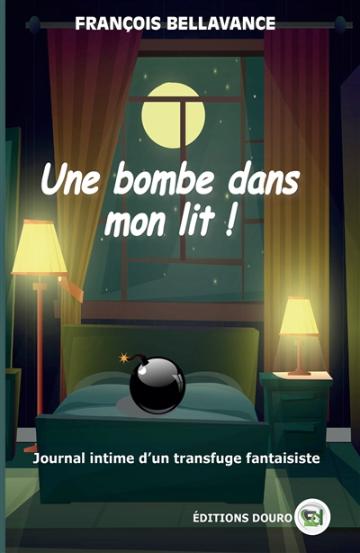 Une bombe dans mon lit | Bellavance , Francois