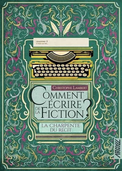 Comment écrire de la fiction ? : la charpente du récit | Lambert, Christophe (Auteur)