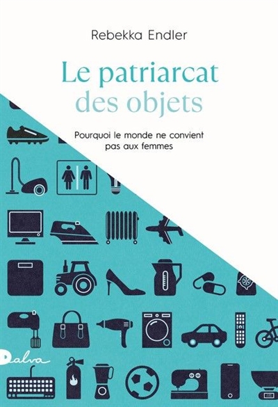 patriarcat des objets (Le) : pourquoi le monde ne convient pas aux femmes | Endler, Rebekka