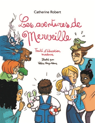 aventures de Merveille : traité d'éducation moderne (Les) | Robert, Catherine (Auteur) | Nkogo-Ndong, Valérie (Illustrateur)