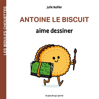 Les bidules chouettes - Antoine le biscuit aime dessiner | Bullier, Julie