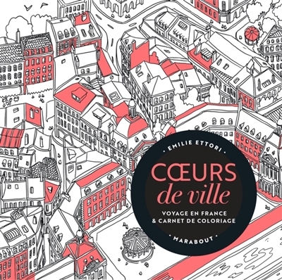 Coeurs de ville : voyage en France & carnet de coloriage  | Ettori, Emilie