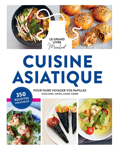 Cuisine asiatique, le grand livre Marabout : pour faire voyager vos papilles : Thaïlande, Japon, Chine, Corée | 