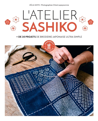 L'atelier sashiko : + de 20 projets de broderie japonaise ultra simple | Smith, Zélia