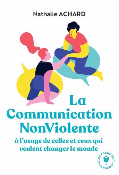 Communication non violente : à l'usage de celles et ceux qui veulent changer le monde (La) | Achard, Nathalie