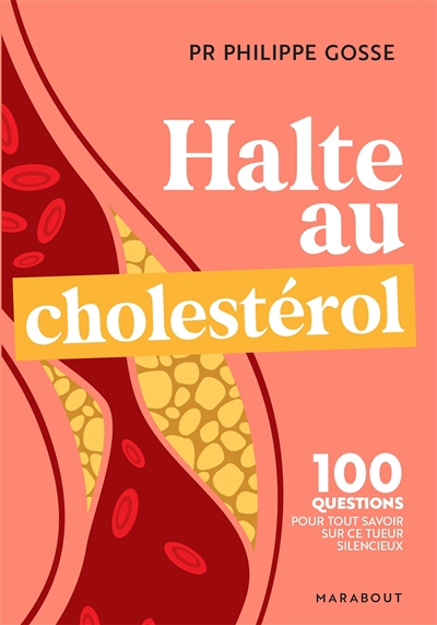 Halte au cholestérol : 100 questions pour tout savoir sur ce tueur silencieux | Gosse, Philippe