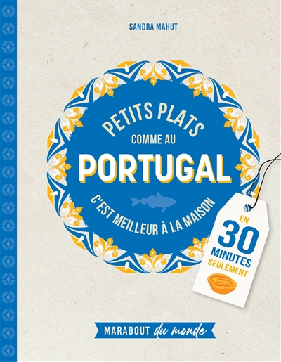 Petits plats comme au Portugal : c'est meilleur à la maison : en 30 minutes seulement | Mahut, Sandra