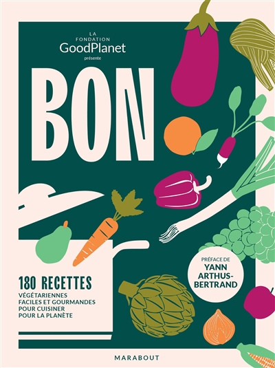 Bon : 180 recettes végétariennes faciles et gourmandes pour cuisiner pour la planète | Gouronnec, Ninon