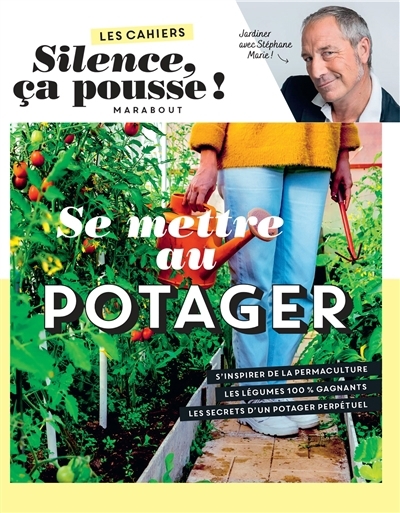 Se mettre au potager : jardiner avec Stéphane Marie ! | Marie, Stéphane (Auteur)